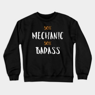 50% mechanic 50% badass Crewneck Sweatshirt